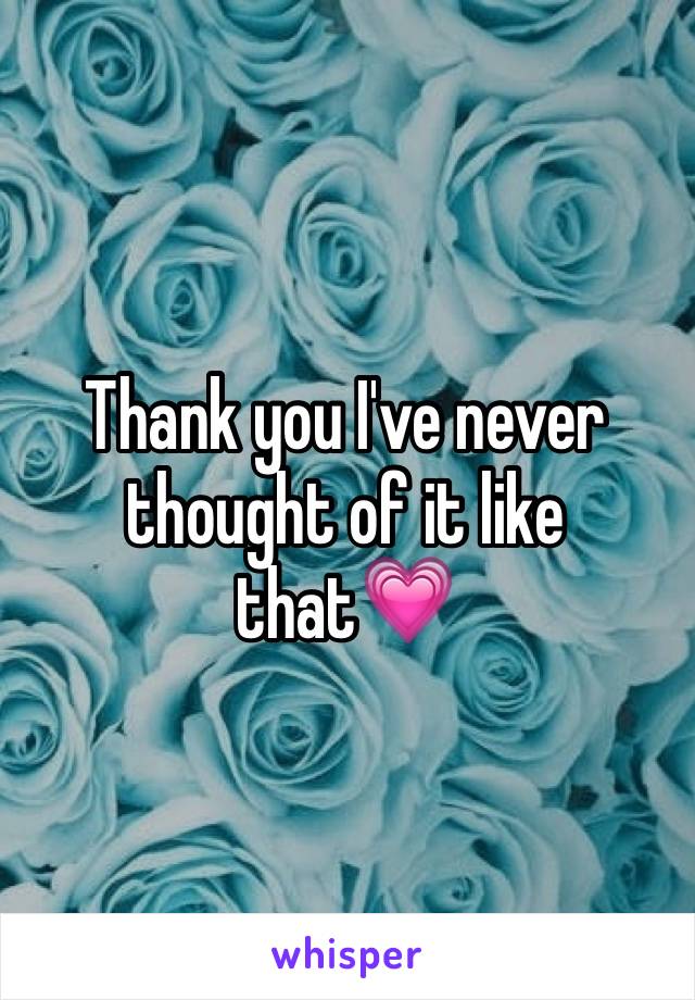 Thank you I've never thought of it like that💗