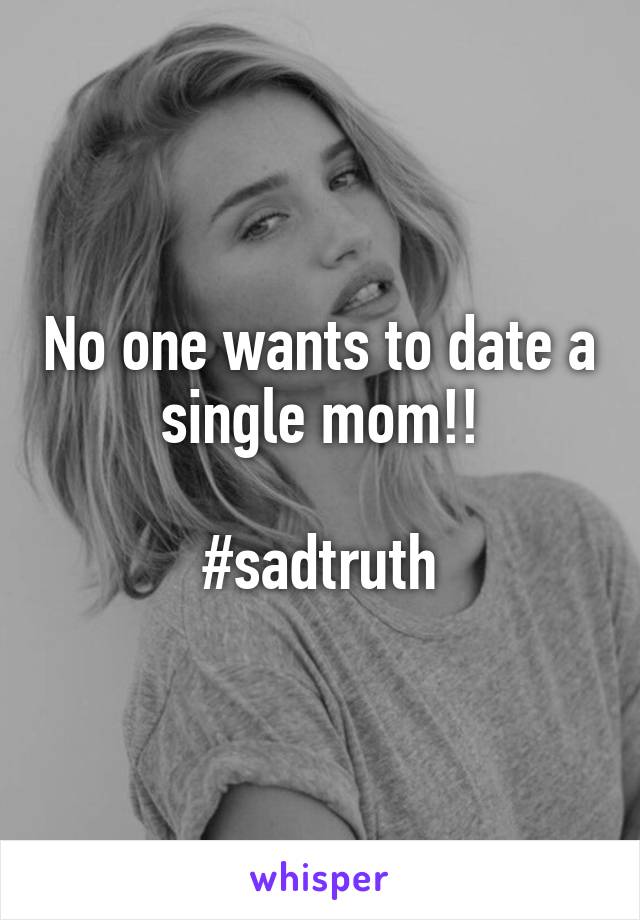 No one wants to date a single mom!!

#sadtruth