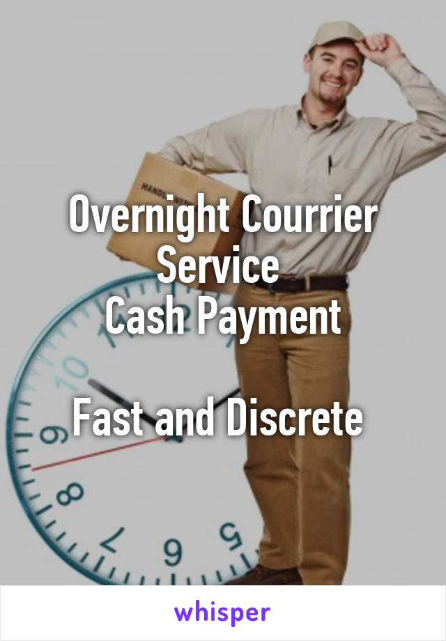 Overnight Courrier Service 
Cash Payment

Fast and Discrete 