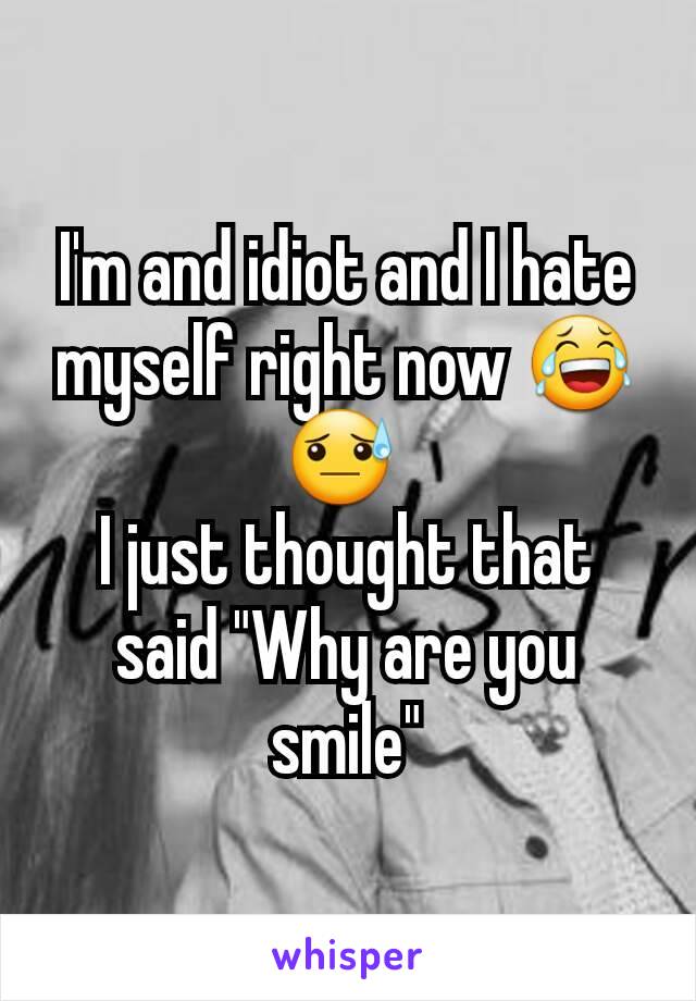 I'm and idiot and I hate myself right now 😂😓 
I just thought that said "Why are you smile"
