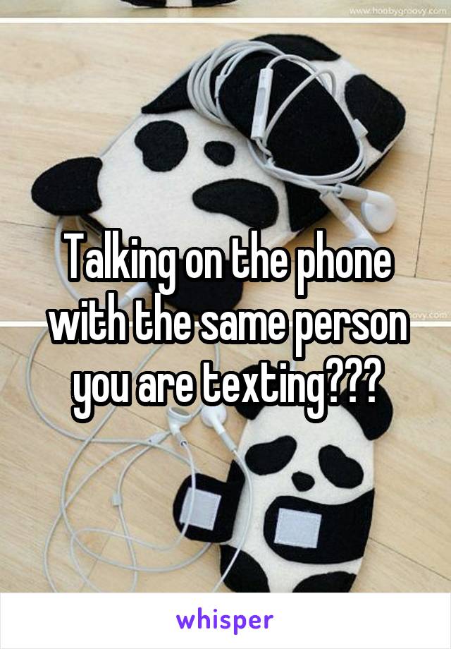 Talking on the phone with the same person you are texting💙😂😻