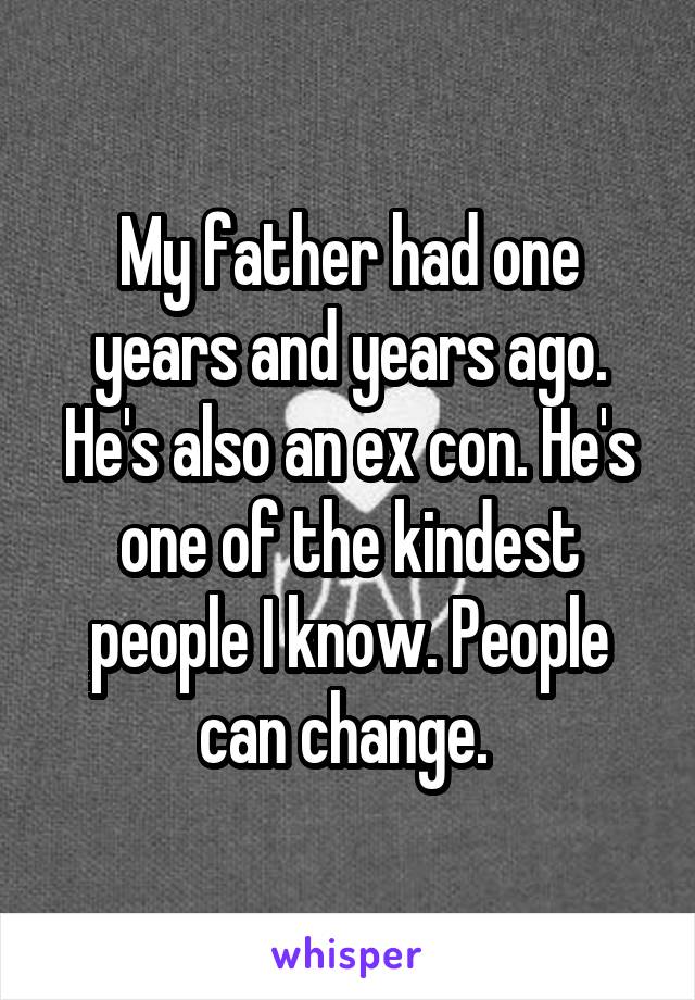 My father had one years and years ago. He's also an ex con. He's one of the kindest people I know. People can change. 