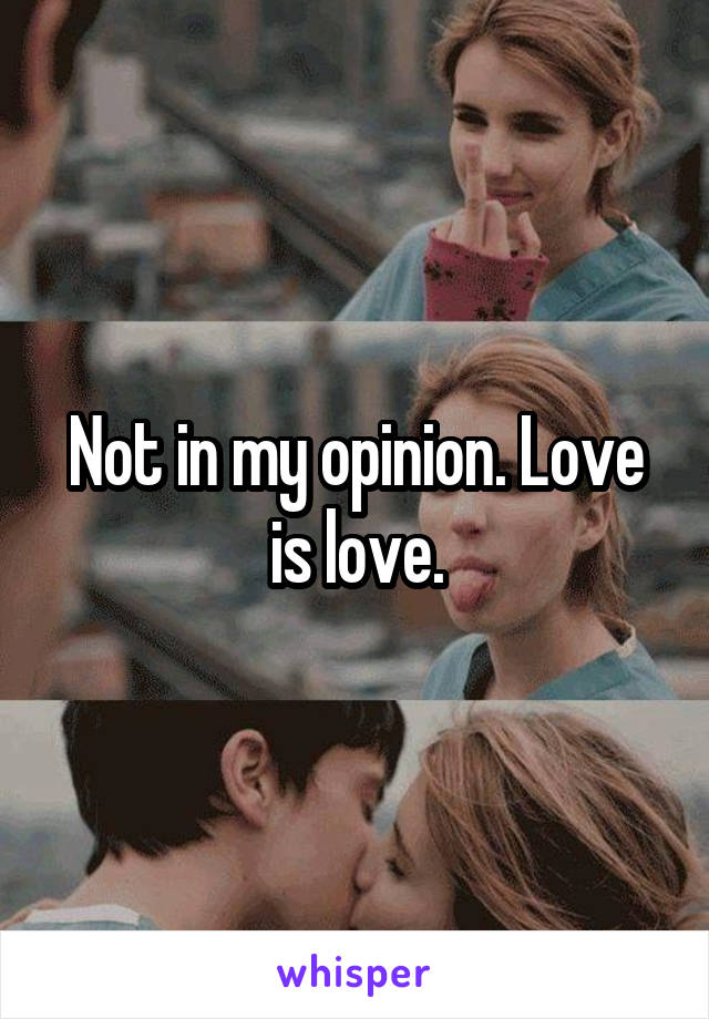 Not in my opinion. Love is love.