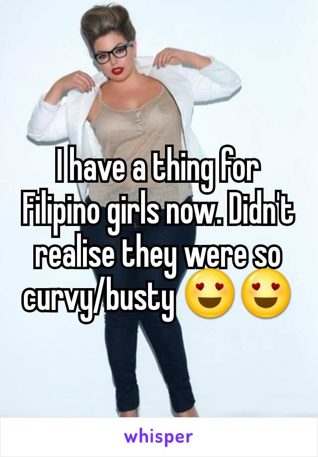 I have a thing for Filipino girls now. Didn't realise they were so curvy/busty 😍😍