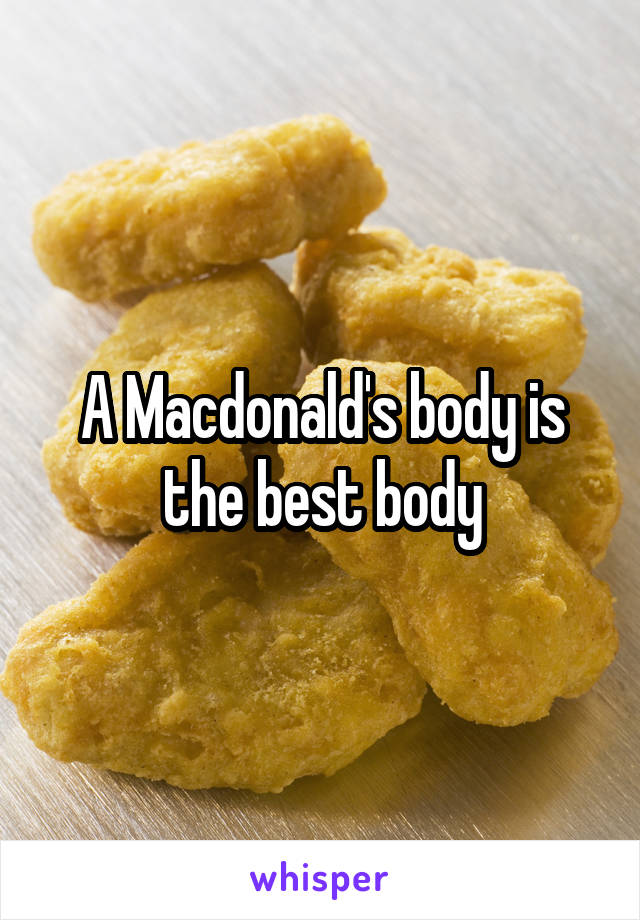 A Macdonald's body is the best body