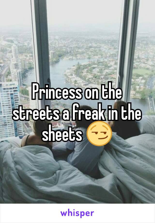 Princess on the streets a freak in the sheets 😏