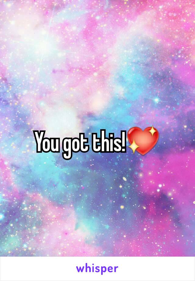 You got this!💖