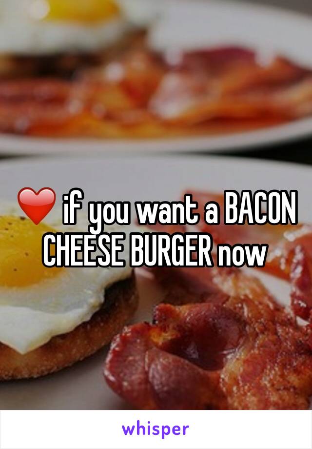 ❤️ if you want a BACON CHEESE BURGER now 