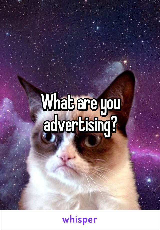 What are you advertising?