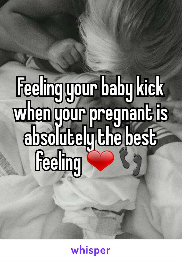 Feeling your baby kick when your pregnant is absolutely the best feeling ❤👣