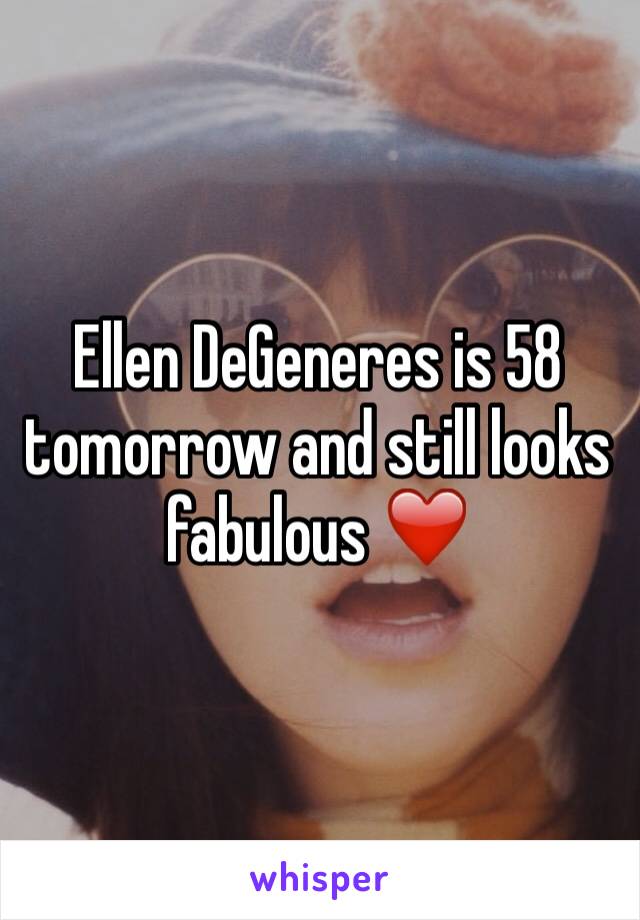 Ellen DeGeneres is 58 tomorrow and still looks fabulous ❤️