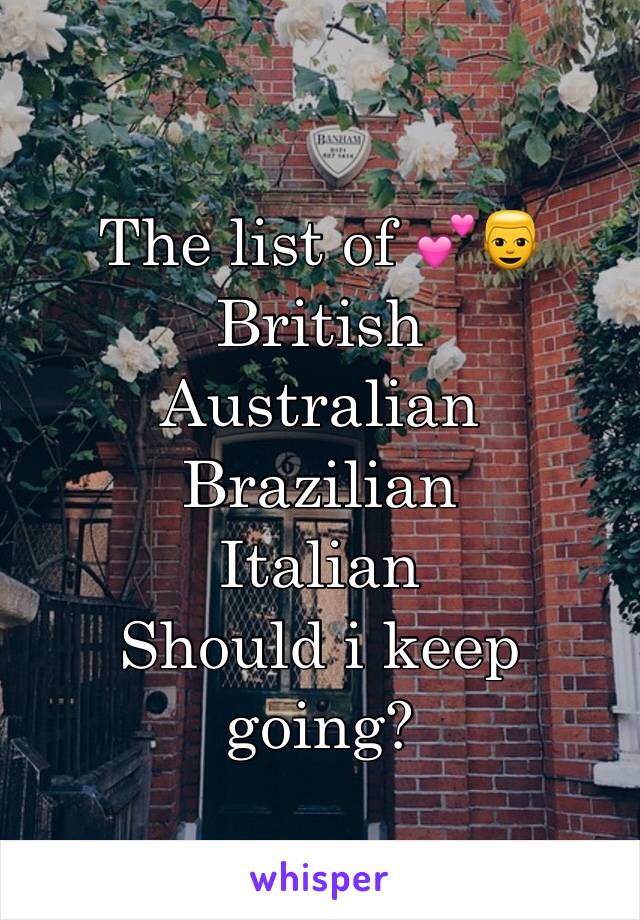 The list of 💕👱
British
Australian
Brazilian
Italian
Should i keep going?