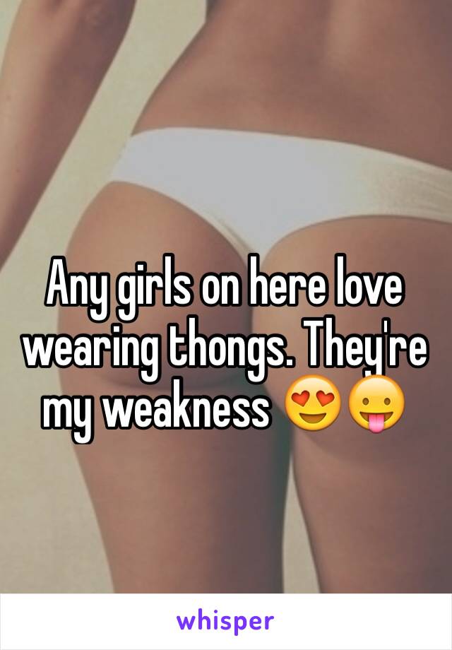 Any girls on here love wearing thongs. They're my weakness 😍😛