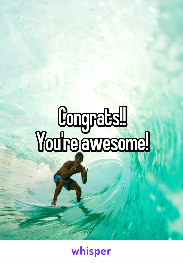 Congrats!!
You're awesome!