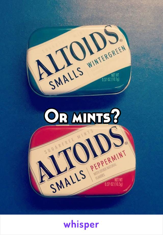 Or mints?