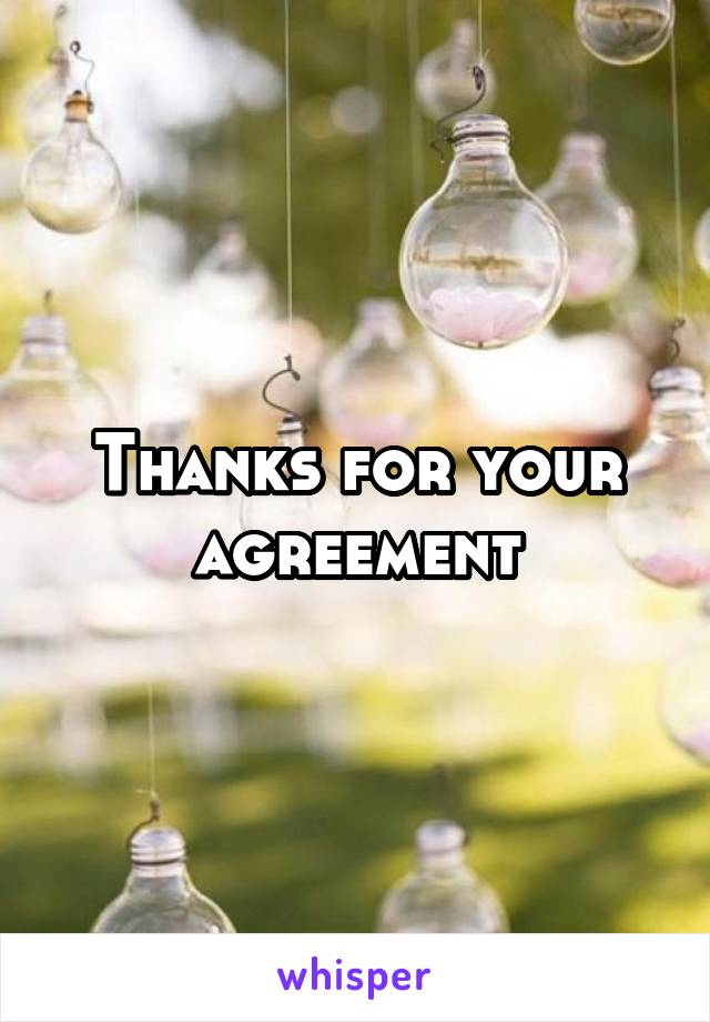 Thanks for your agreement