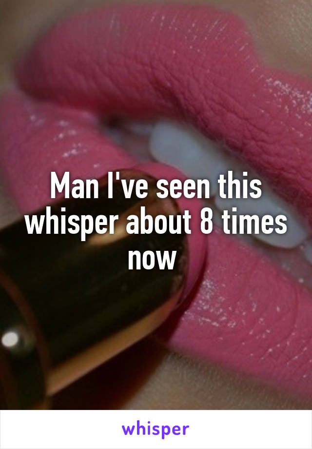 Man I've seen this whisper about 8 times now 