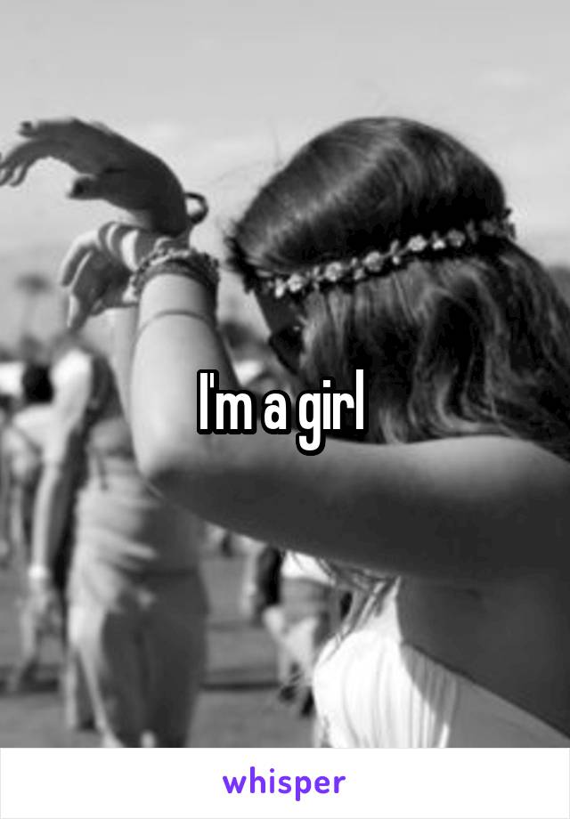 I'm a girl 