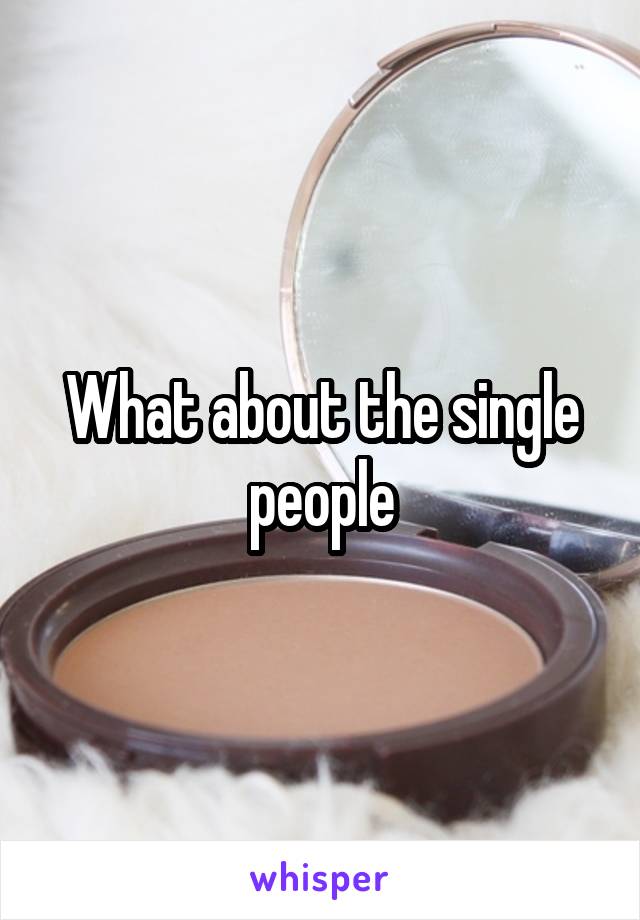 What about the single people