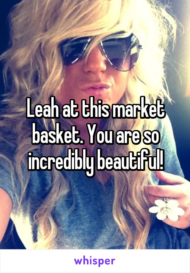 Leah at this market basket. You are so incredibly beautiful!