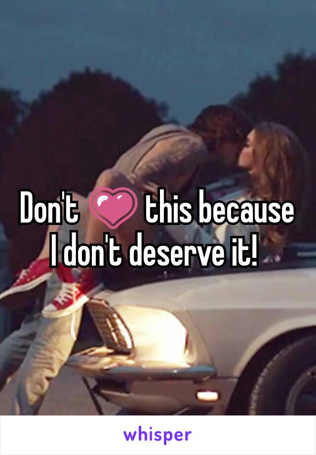 Don't 💗 this because I don't deserve it! 