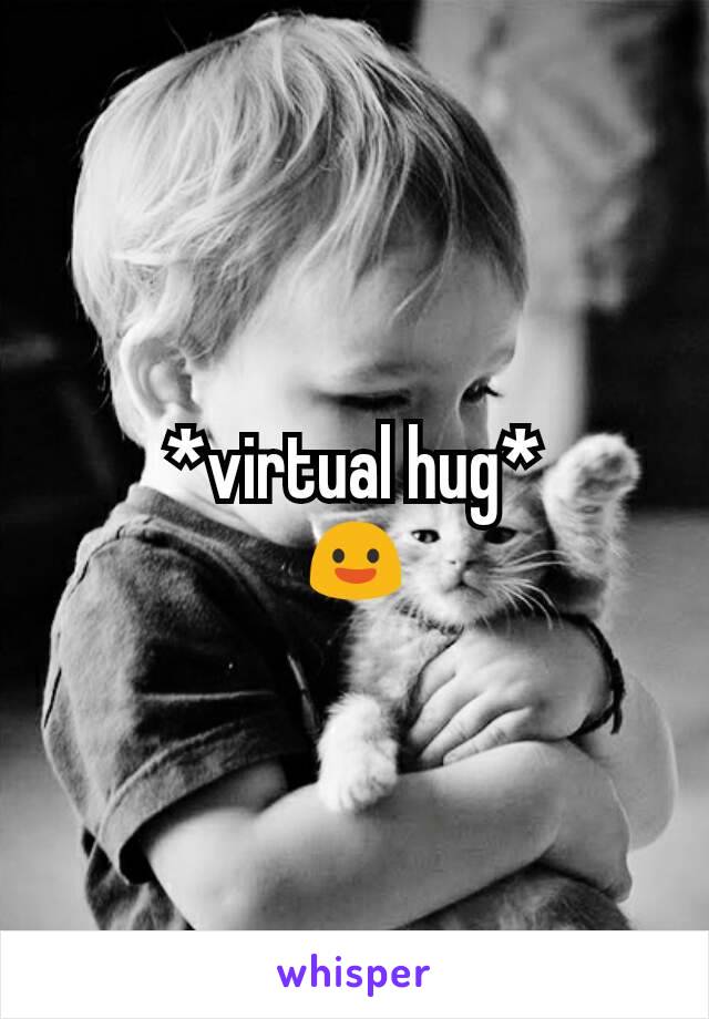 *virtual hug*
😃