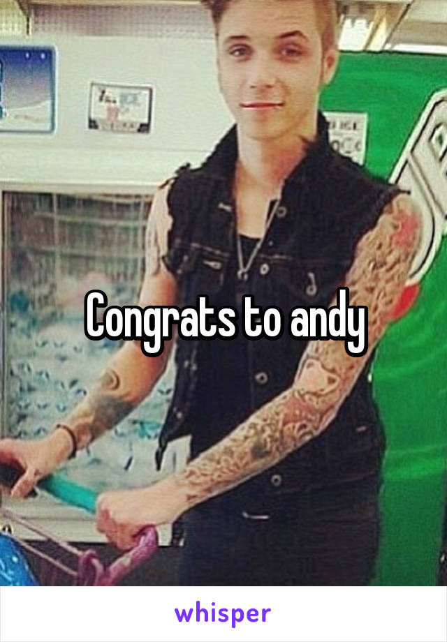 Congrats to andy