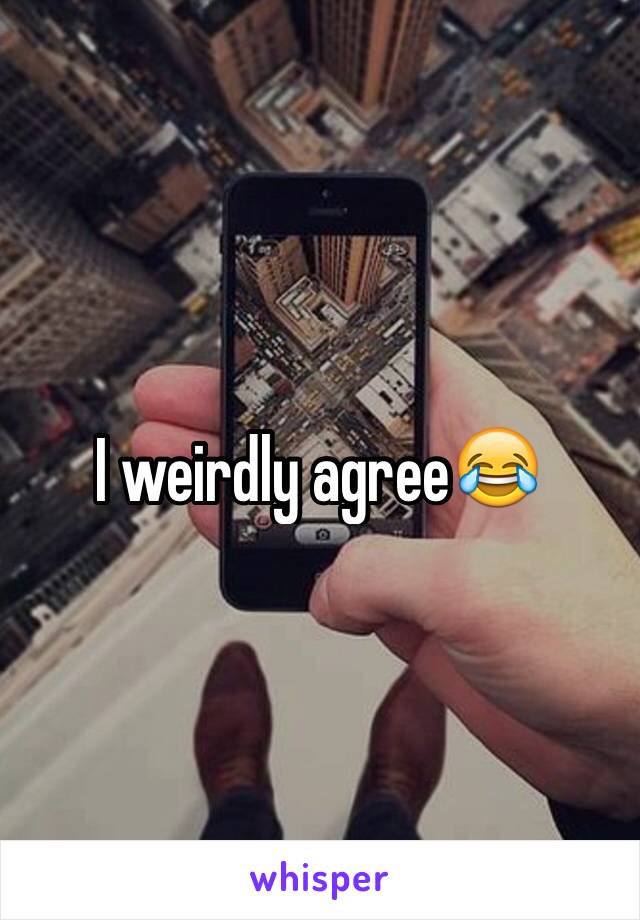 I weirdly agree😂