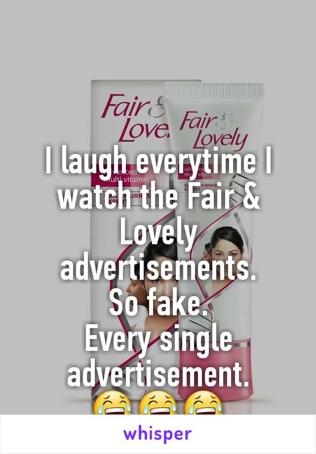 I laugh everytime I watch the Fair & Lovely advertisements.
So fake.
Every single advertisement.
😂😂😂