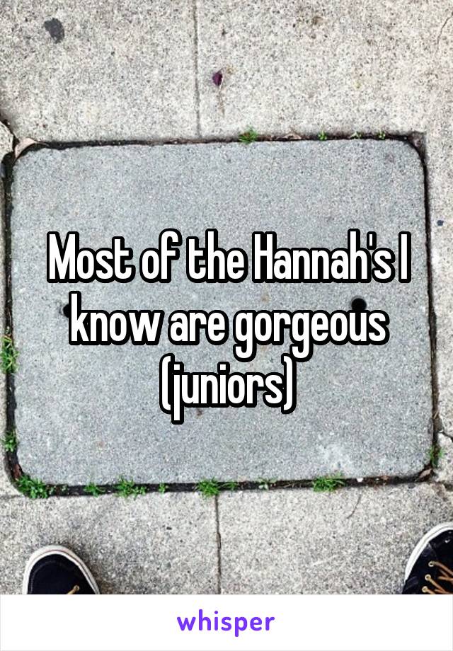 Most of the Hannah's I know are gorgeous (juniors)