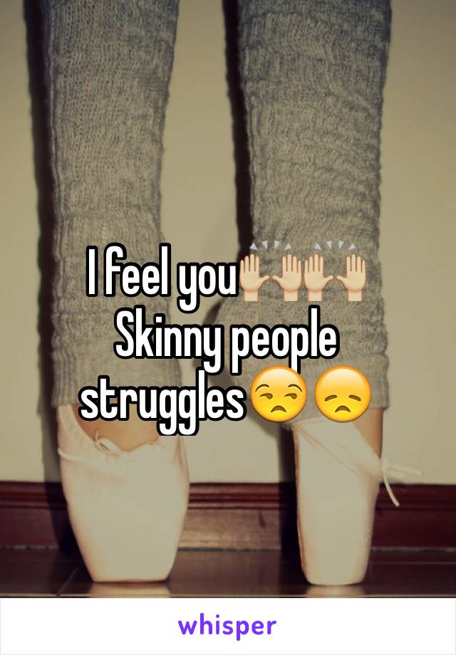 I feel you🙌🏼🙌🏼
Skinny people struggles😒😞