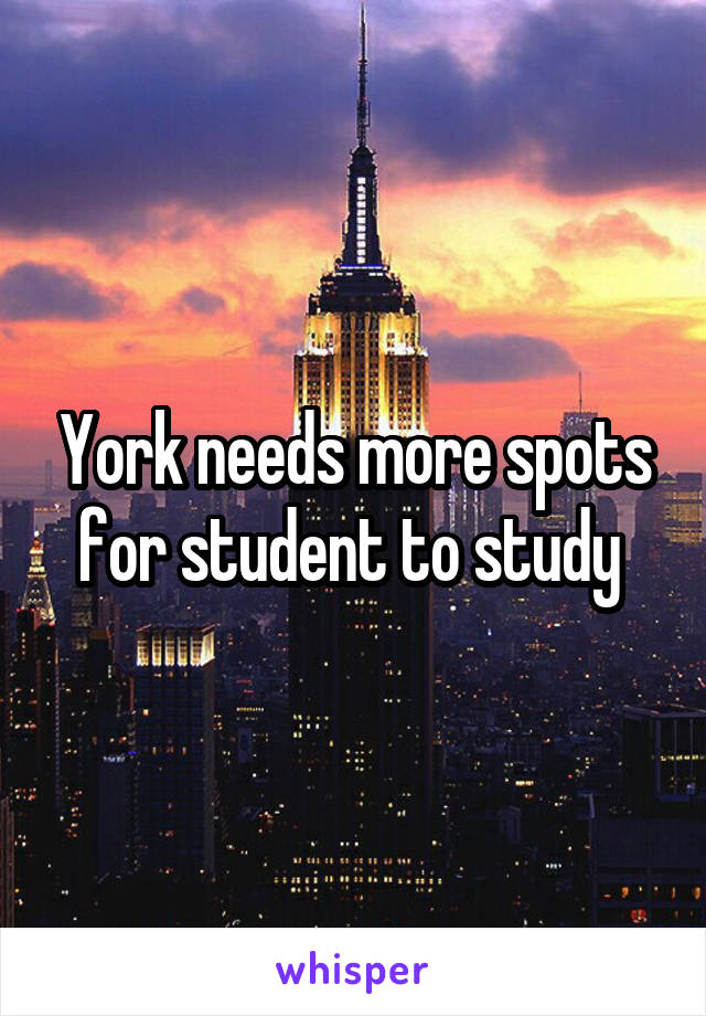 York needs more spots for student to study 