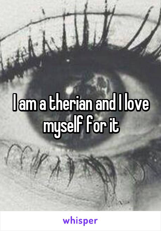 I am a therian and I love myself for it