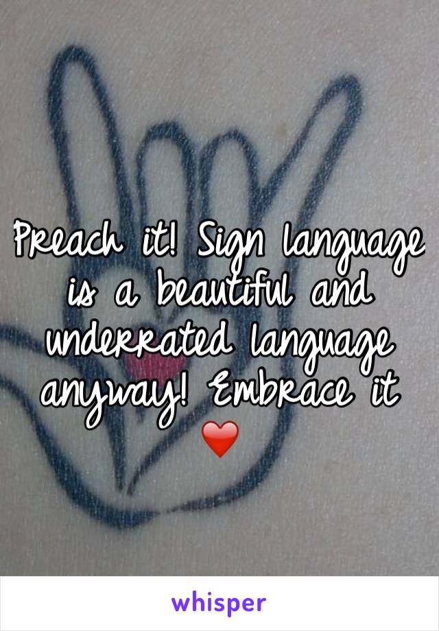 Preach it! Sign language is a beautiful and underrated language anyway! Embrace it ❤️