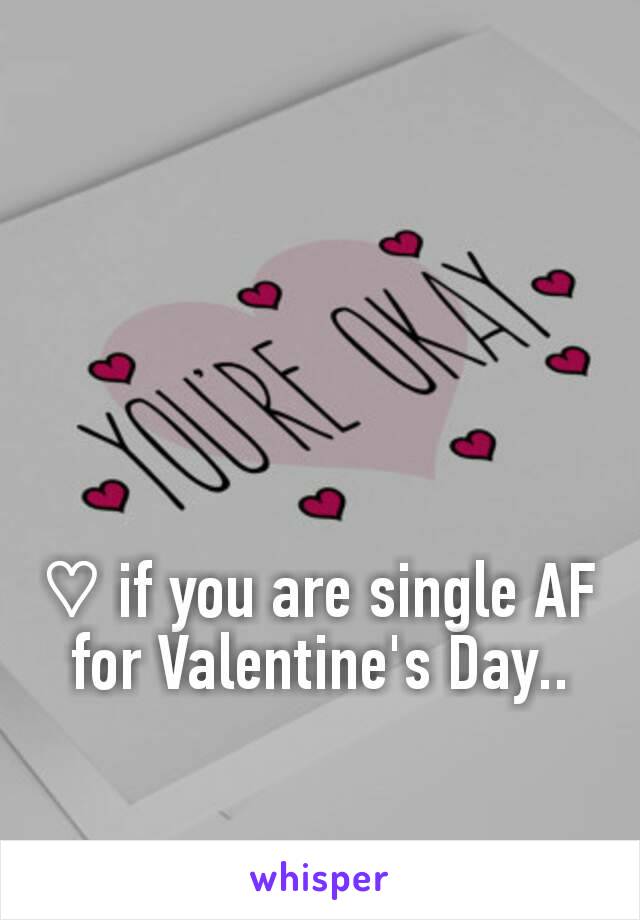 ♡ if you are single AF for Valentine's Day..