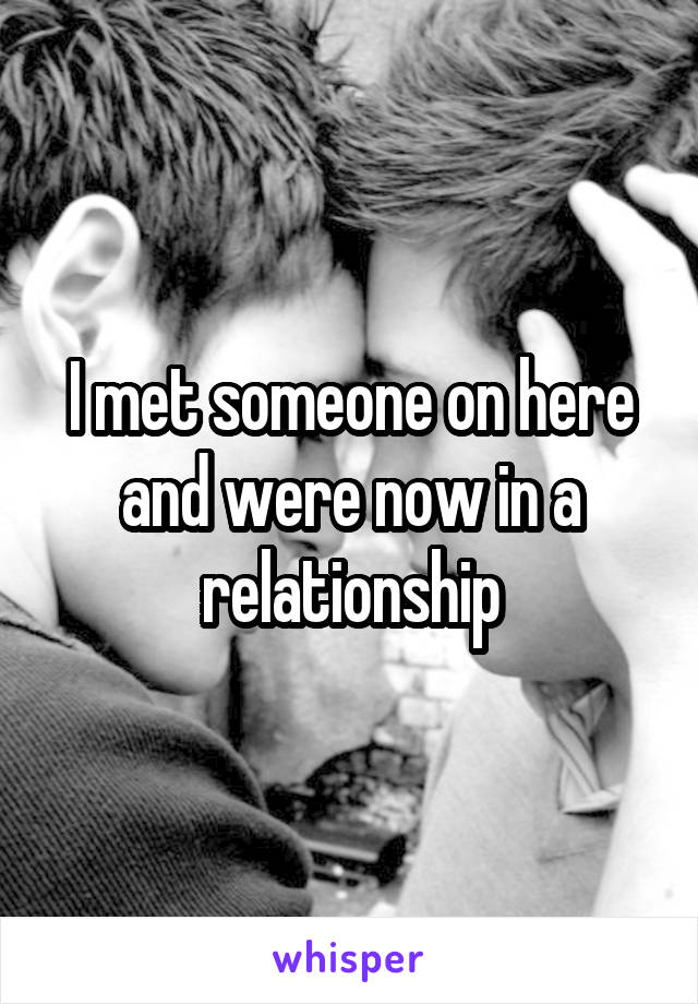 I met someone on here and were now in a relationship