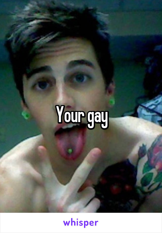 Your gay