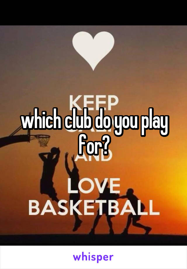 which club do you play for?