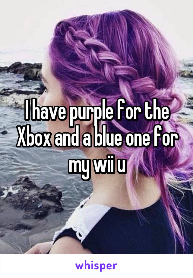 I have purple for the Xbox and a blue one for my wii u