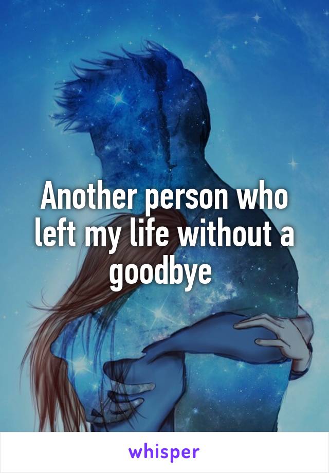 Another person who left my life without a goodbye 