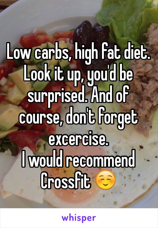 Low carbs, high fat diet. Look it up, you'd be surprised. And of course, don't forget excercise. 
I would recommend Crossfit ☺️