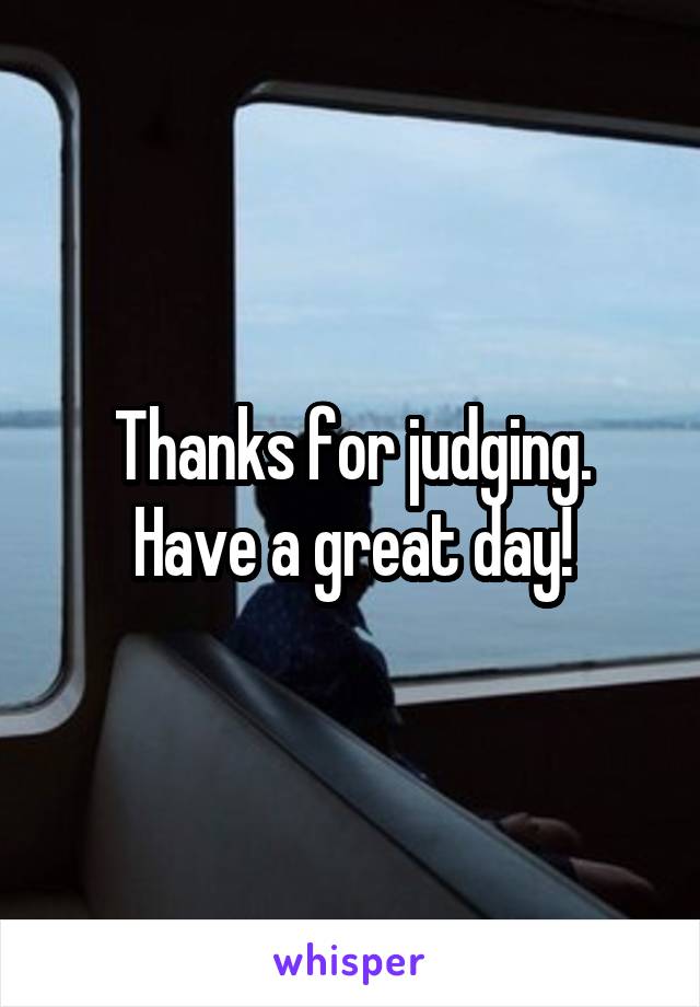 Thanks for judging. Have a great day!