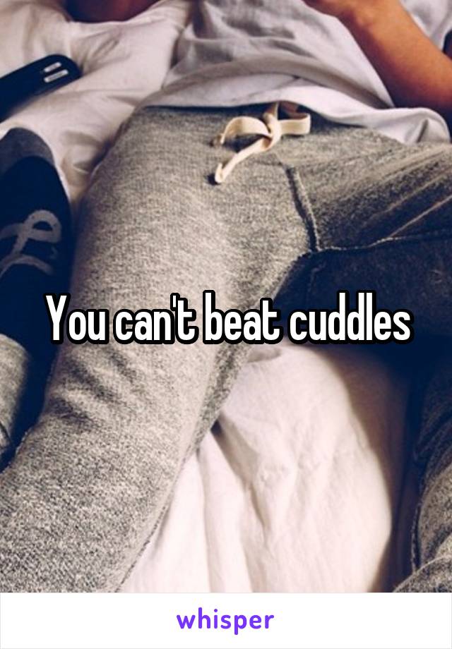 You can't beat cuddles