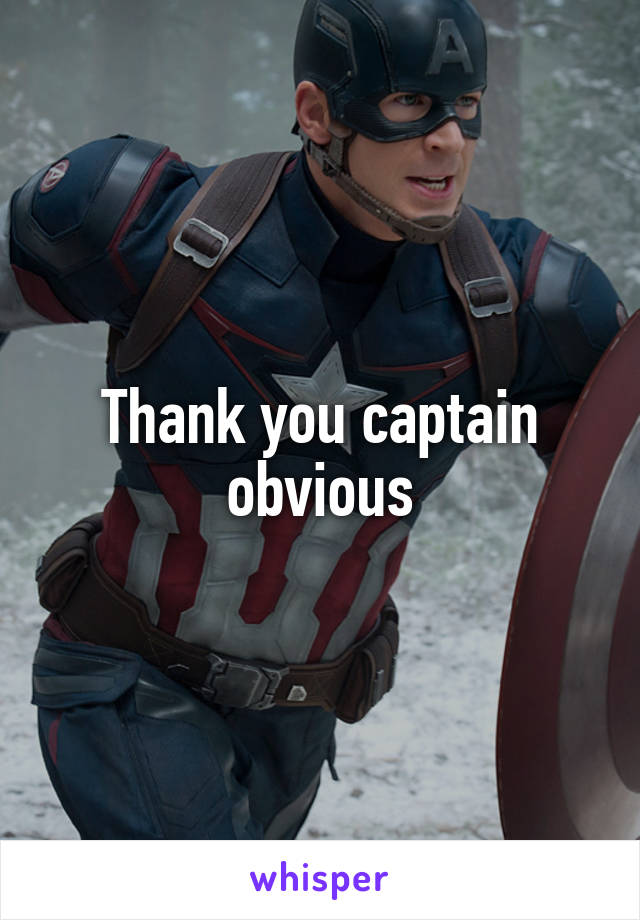 Thank you captain obvious