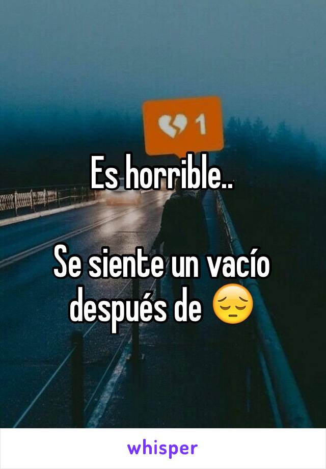 Es horrible..

Se siente un vacío después de 😔