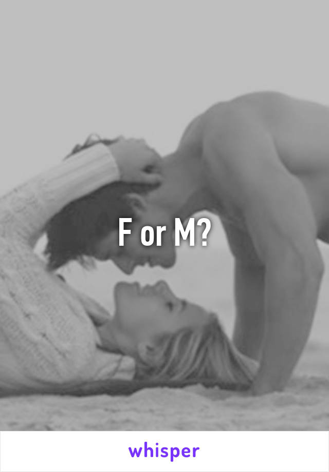 F or M?