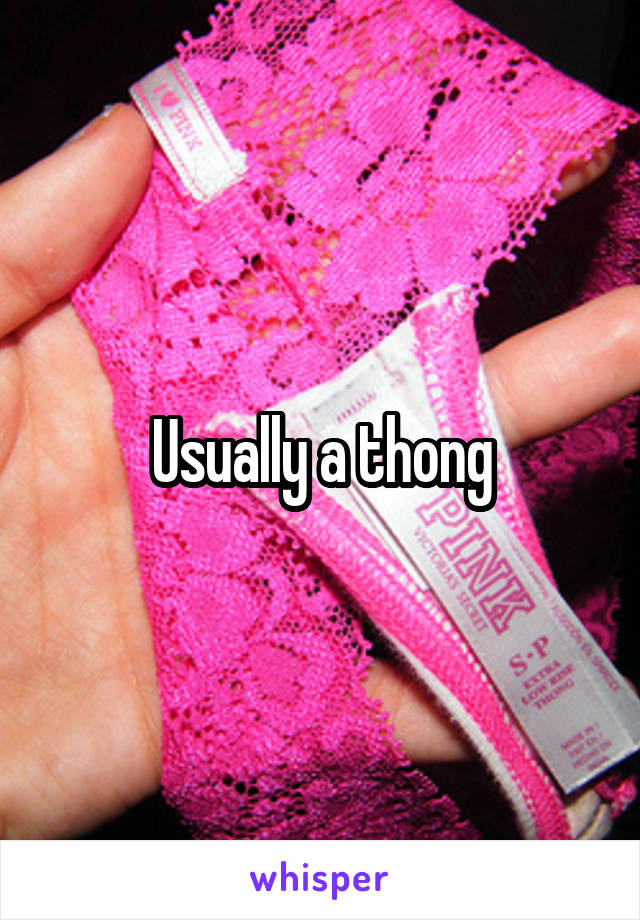 Usually a thong
