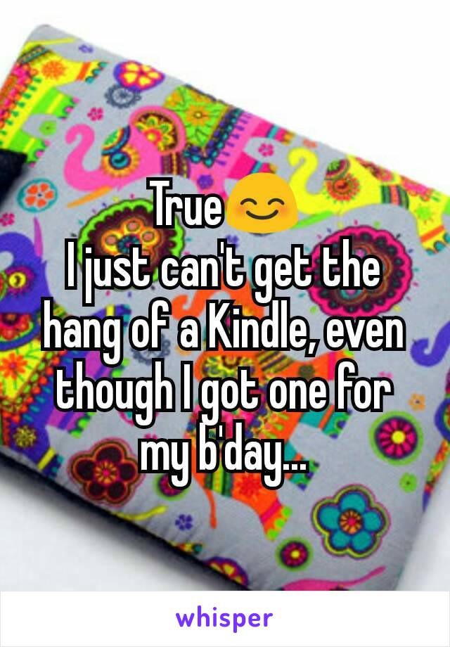 True😊
I just can't get the hang of a Kindle, even though I got one for my b'day...