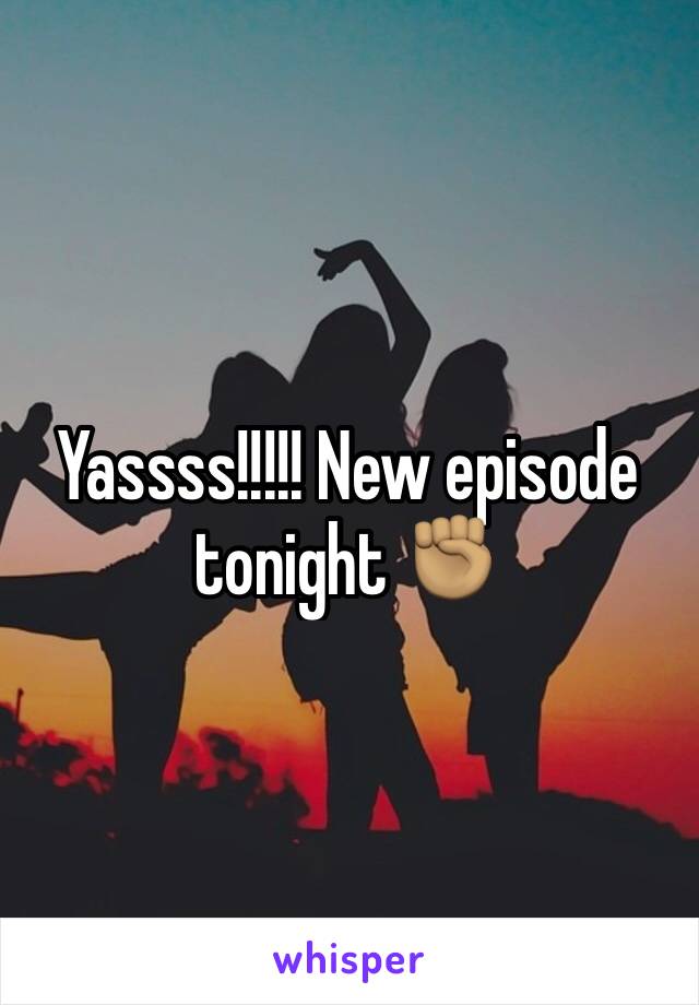 Yassss!!!!! New episode tonight ✊🏽