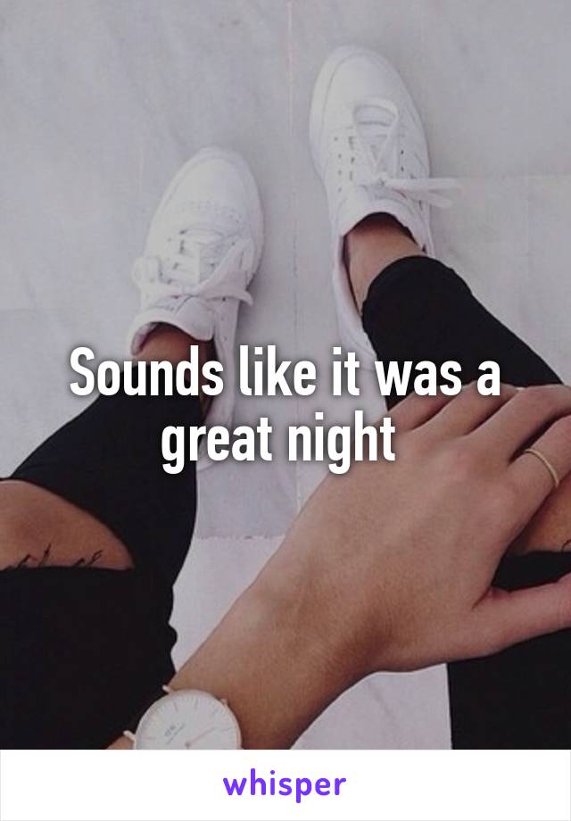 Sounds like it was a great night 